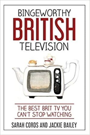 Bingeworthy British Television: The Best Brit TV You Can’t Stop Watching
