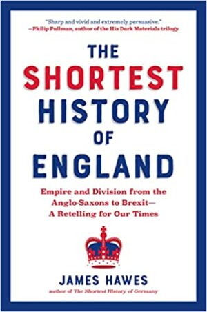 The Shortest History of England: Empire and Division from the Anglo-Saxons to Brexit―A Retelling for Our Times