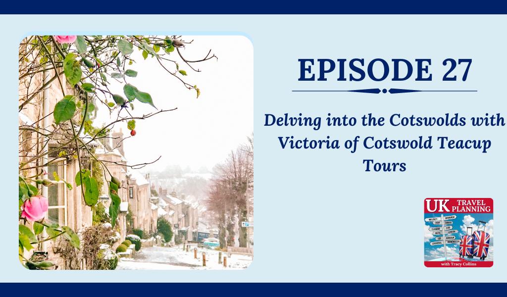 episode 27 UKTP podcast Delving into the Cotswolds with Victoria of Cotswold Teacup Tours