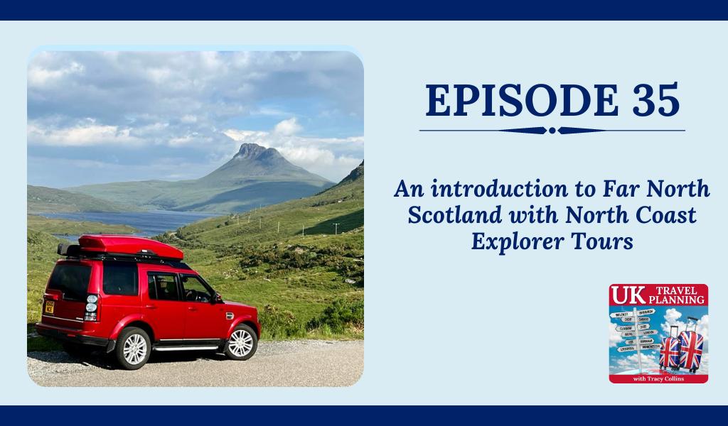 UK Travel Planning Podcast Episode 35 An introduction to Far North Scotland