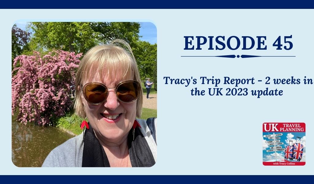 Tracys Trip Report 2 weeks in the UK 2023 update