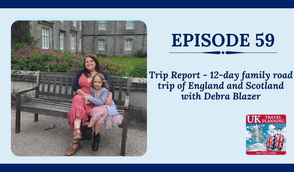 Trip Report 12 day family road trip of England and Scotland with Debra Blazer