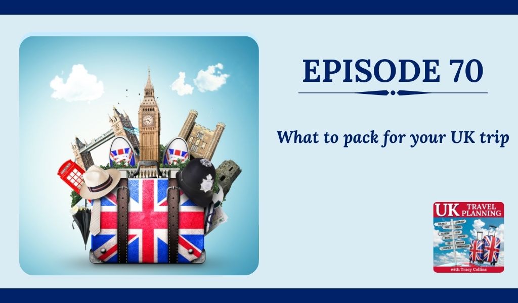 Episode 70 What to pack for the UK