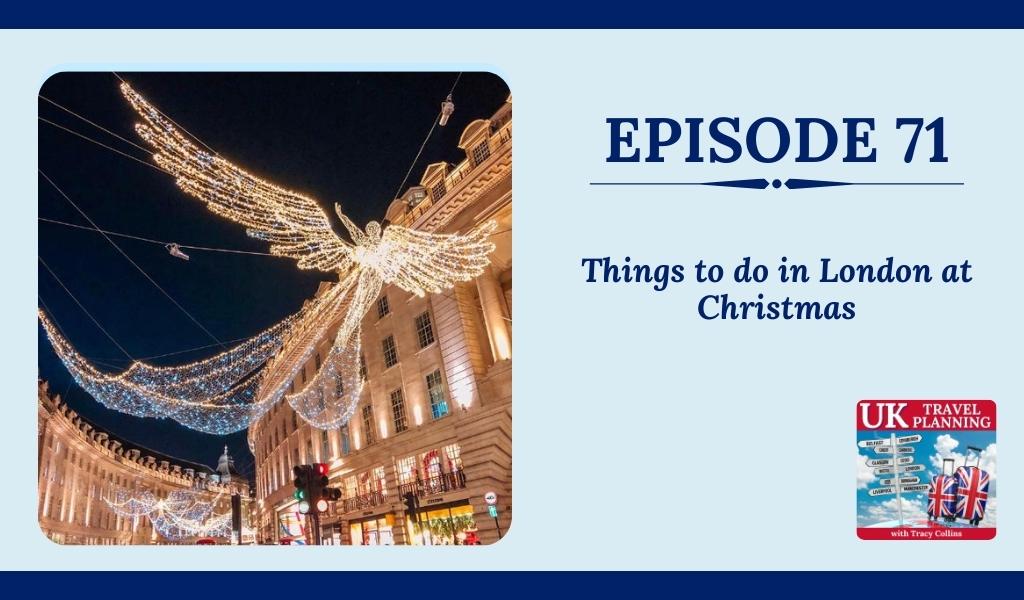 Episode 71 Things to do in London at Christmas