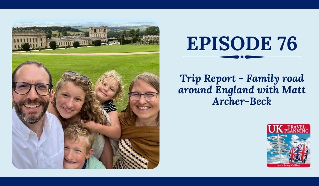 Trip Report Family road around England with Matt Archer Beck