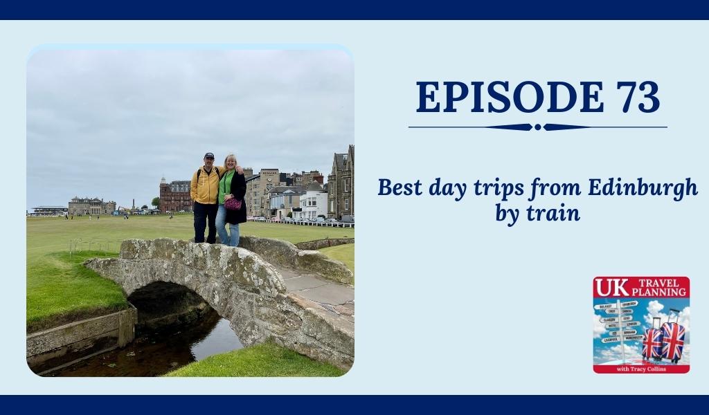 UKTP Podcast Episode 73 Best day trips from Edinburgh by train