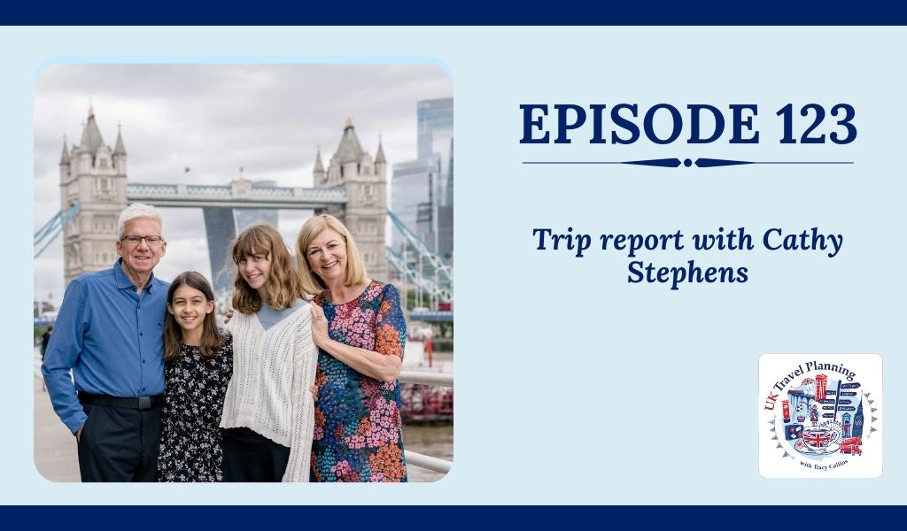 Episdoe 123 of the UK Travel planning podcast with Cathy Stephens